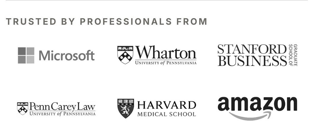 Trusted by professionals from Microsoft, Wharton, Stanford Graduate School of Business, Penn Carey Law, Harvard Medical School, and Amazon